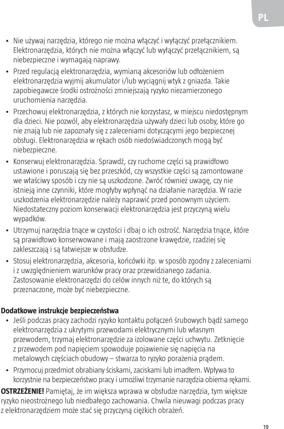 Takie zapobiegawcze środki ostrożności zmniejszają ryzyko niezamierzonego uruchomienia narzędzia. Przechowuj elektronarzędzia, z których nie korzystasz, w miejscu niedostępnym dla dzieci.