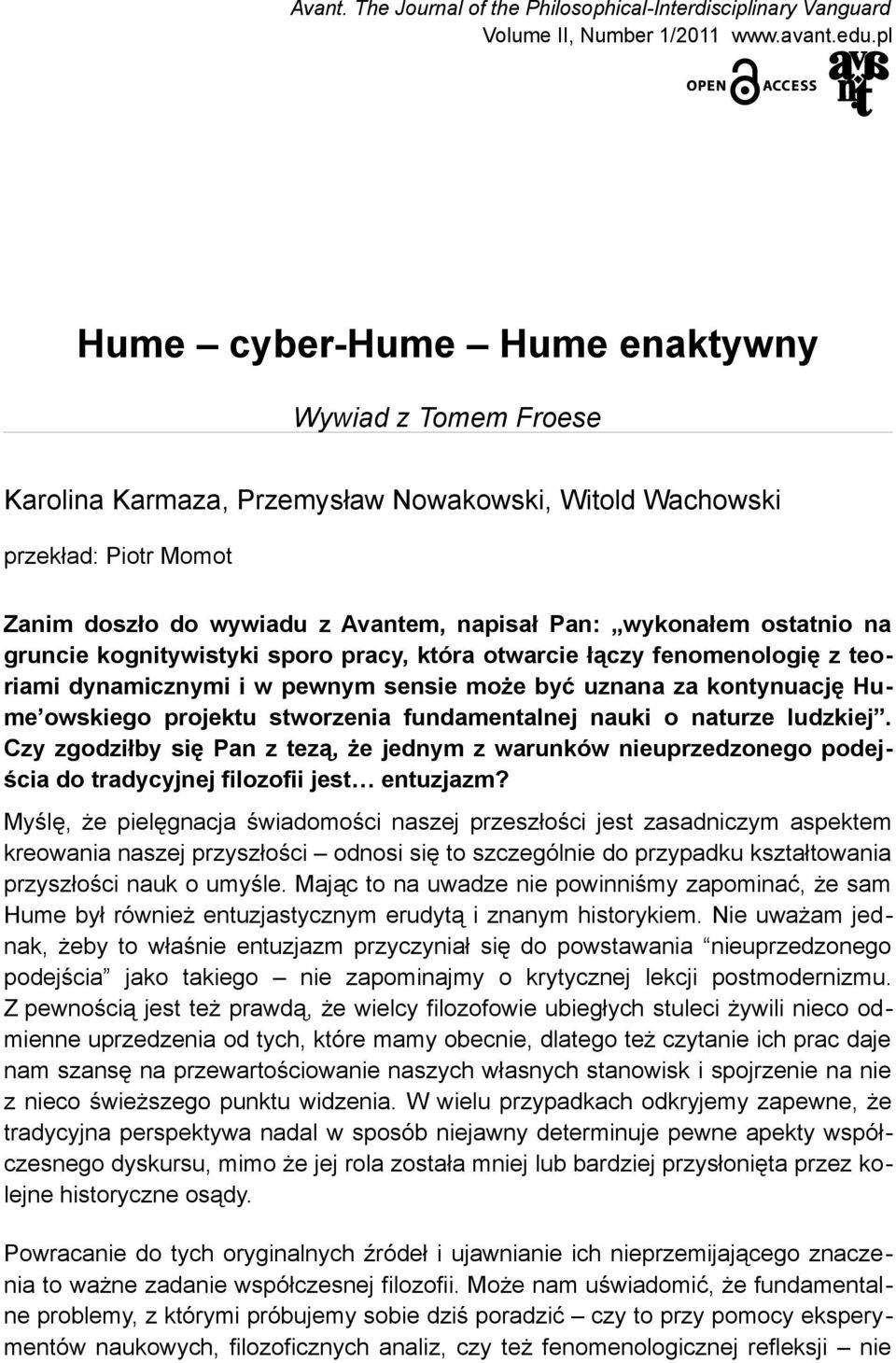 ostatnio na gruncie kognitywistyki sporo pracy, która otwarcie łączy fenomenologię z teoriami dynamicznymi i w pewnym sensie może być uznana za kontynuację Hume owskiego projektu stworzenia