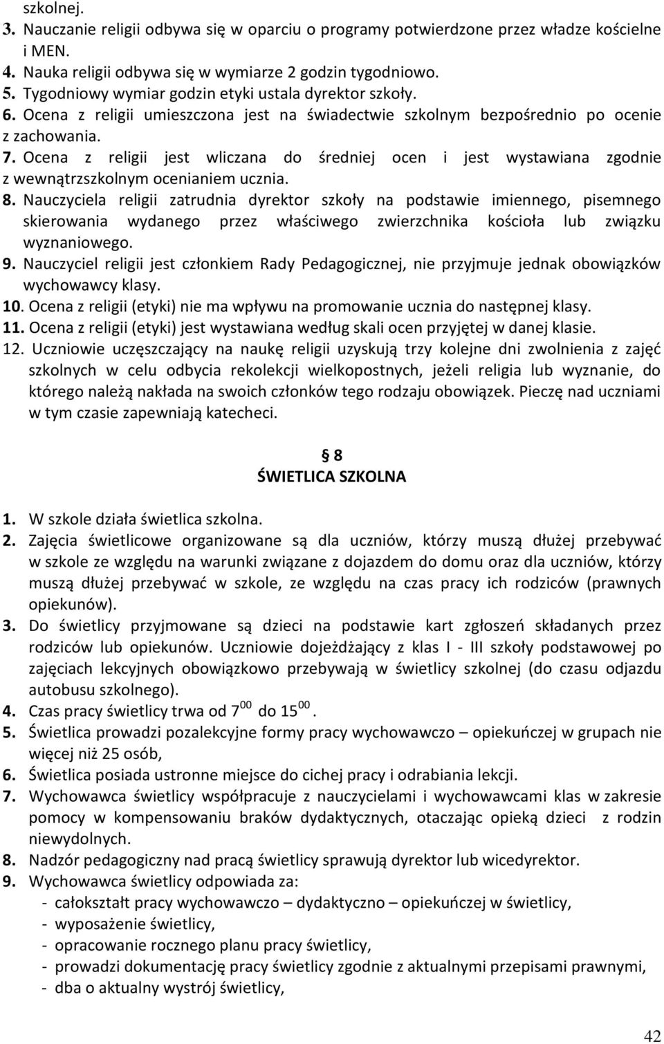 Ocena z religii jest wliczana do średniej ocen i jest wystawiana zgodnie z wewnątrzszkolnym ocenianiem ucznia. 8.