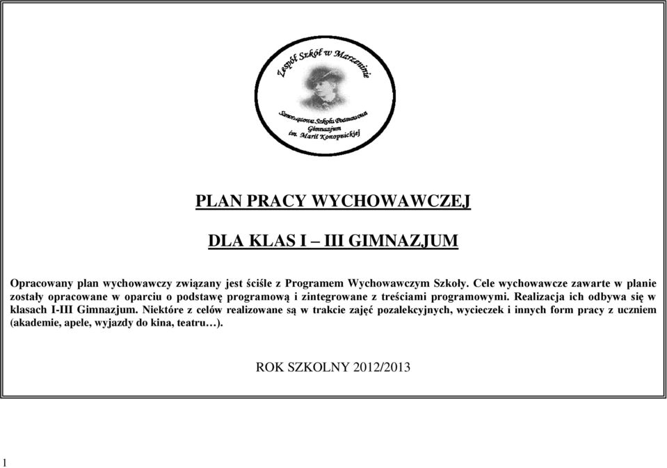 Cele wychowawcze zawarte w planie zostały opracowane w oparciu o podstawę programową i zintegrowane z treściami