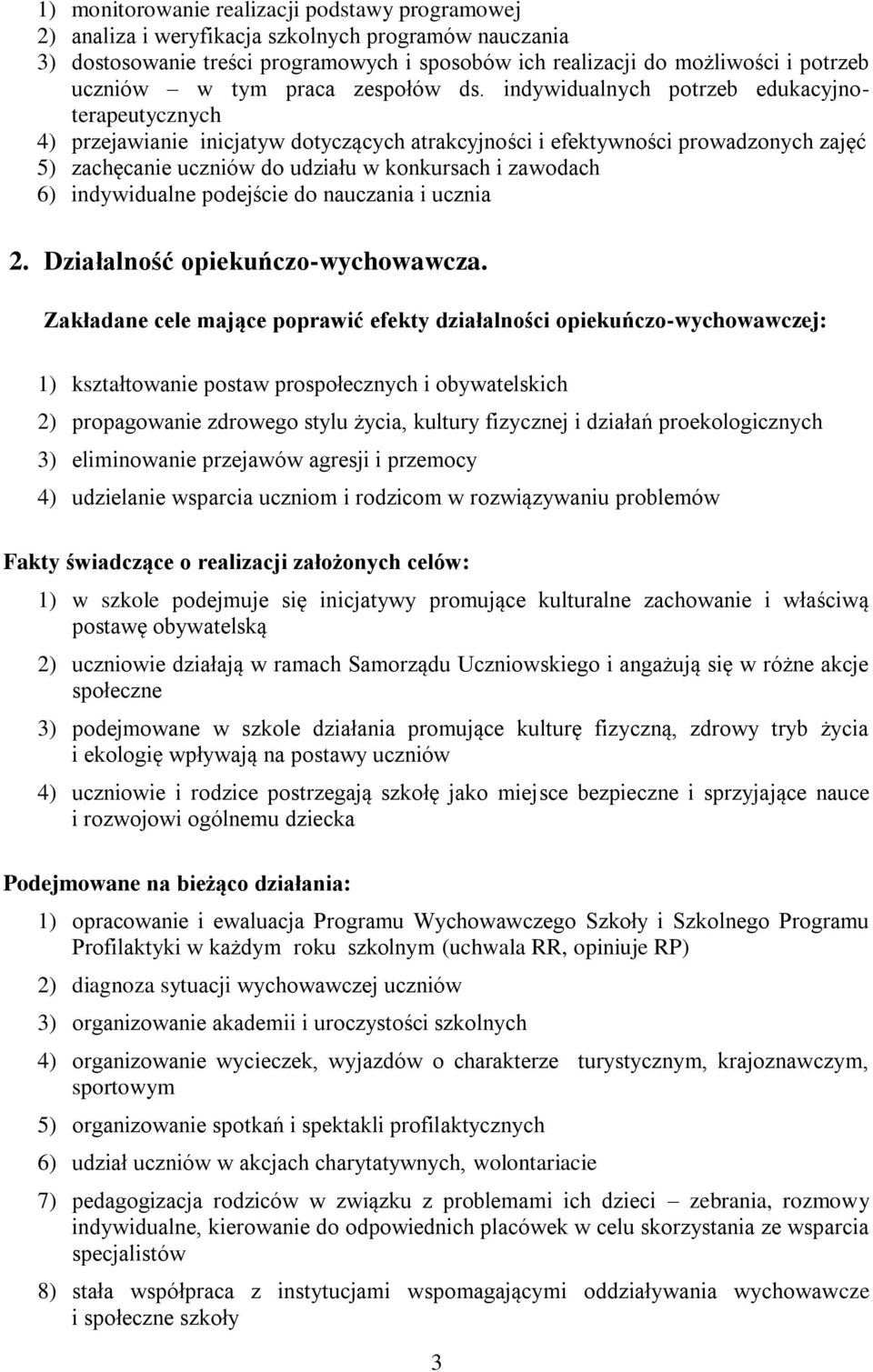 indywidualnych potrzeb edukacyjnoterapeutycznych 4) przejawianie inicjatyw dotyczących atrakcyjności i efektywności prowadzonych zajęć 5) zachęcanie uczniów do udziału w konkursach i zawodach 6)