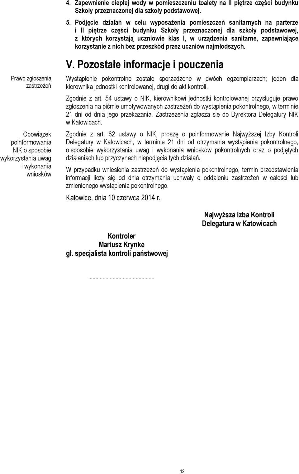 sanitarne, zapewniające korzystanie z nich bez przeszkód przez uczniów najmłodszych. Prawo zgłoszenia zastrzeżeń Obowiązek poinformowania NIK o sposobie wykorzystania uwag i wykonania wniosków V.