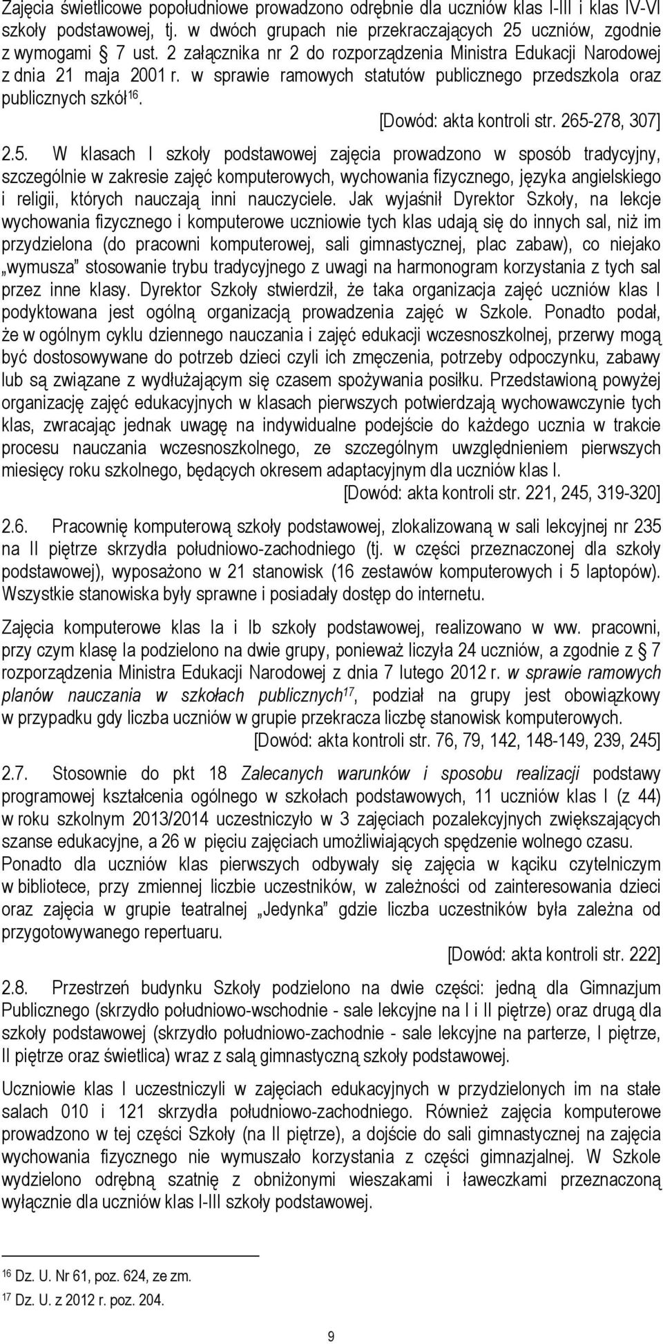 265-278, 307] 2.5. W klasach I szkoły podstawowej zajęcia prowadzono w sposób tradycyjny, szczególnie w zakresie zajęć komputerowych, wychowania fizycznego, języka angielskiego i religii, których