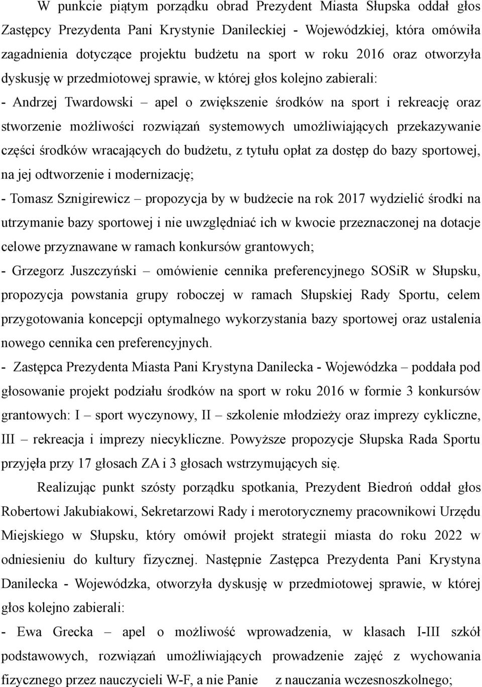 systemowych umożliwiających przekazywanie części środków wracających do budżetu, z tytułu opłat za dostęp do bazy sportowej, na jej odtworzenie i modernizację; - Tomasz Sznigirewicz propozycja by w