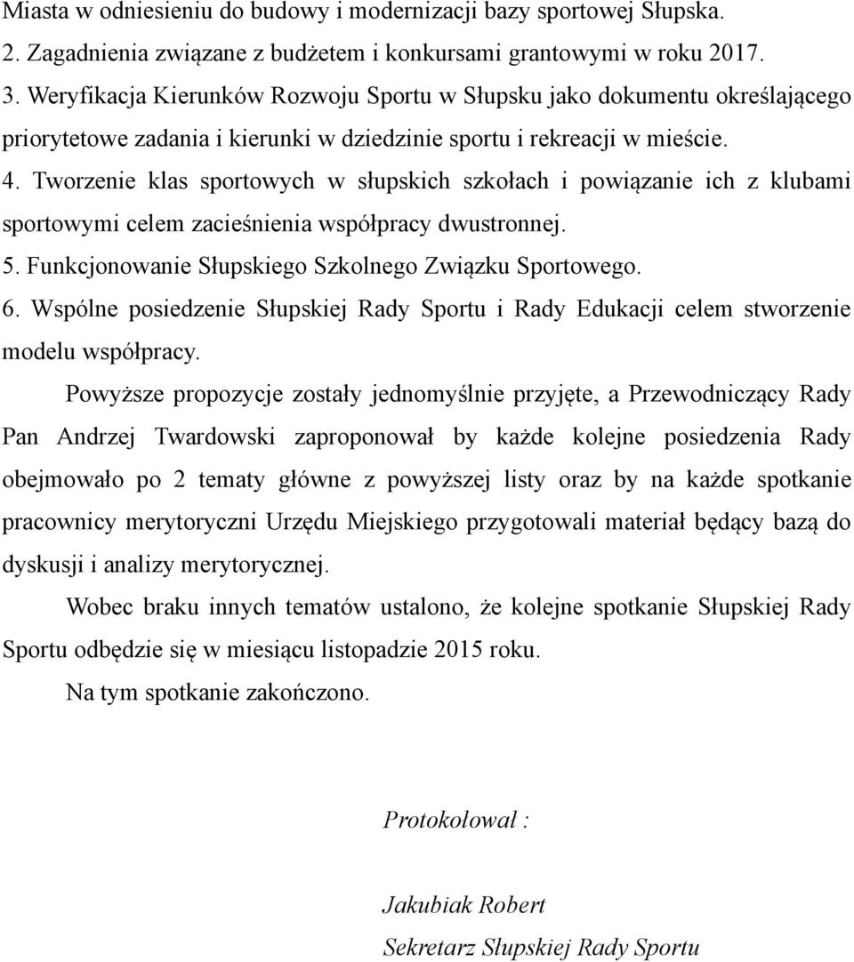 Tworzenie klas sportowych w słupskich szkołach i powiązanie ich z klubami sportowymi celem zacieśnienia współpracy dwustronnej. 5. Funkcjonowanie Słupskiego Szkolnego Związku Sportowego. 6.