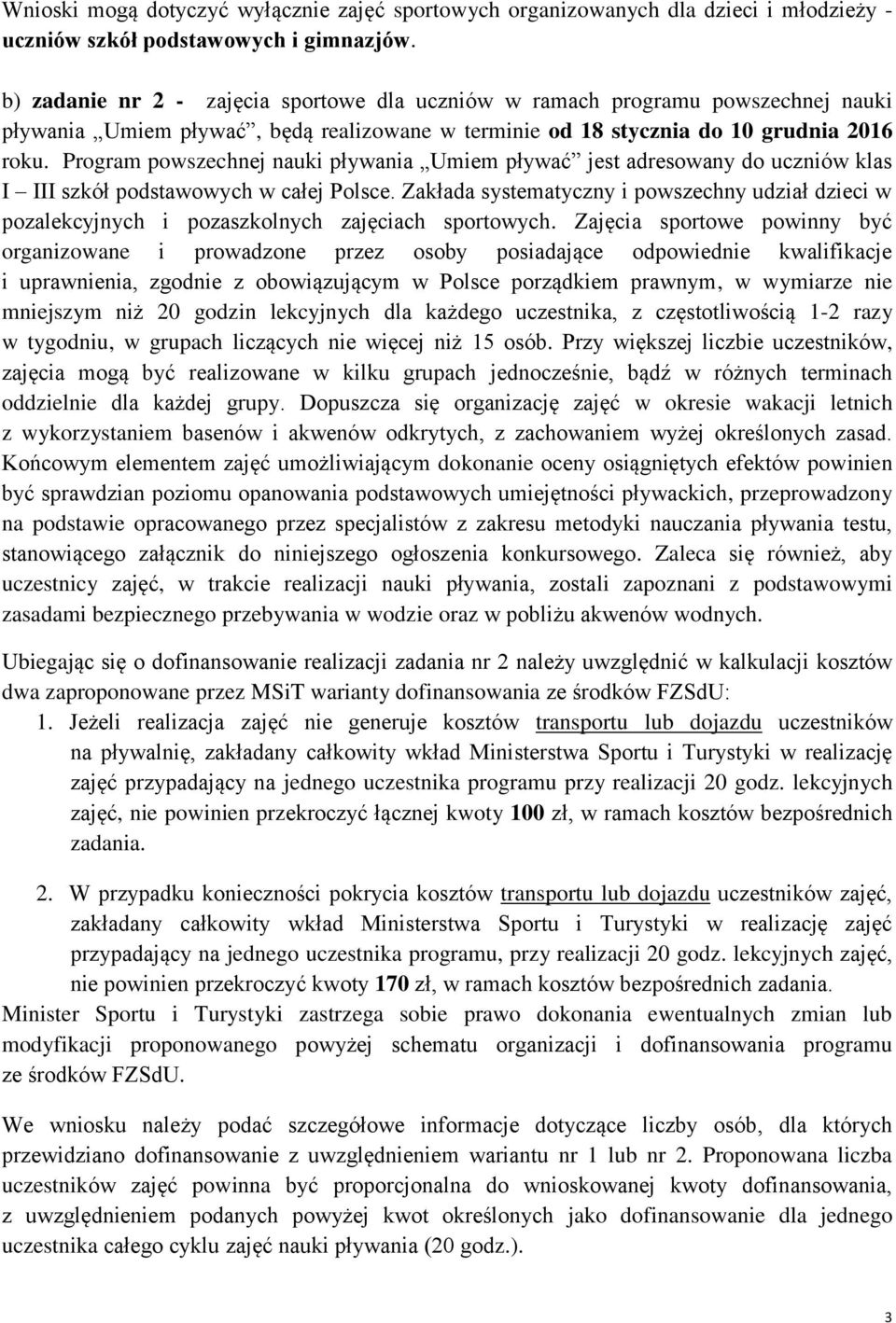 Program powszechnej nauki pływania Umiem pływać jest adresowany do uczniów klas I III szkół podstawowych w całej Polsce.