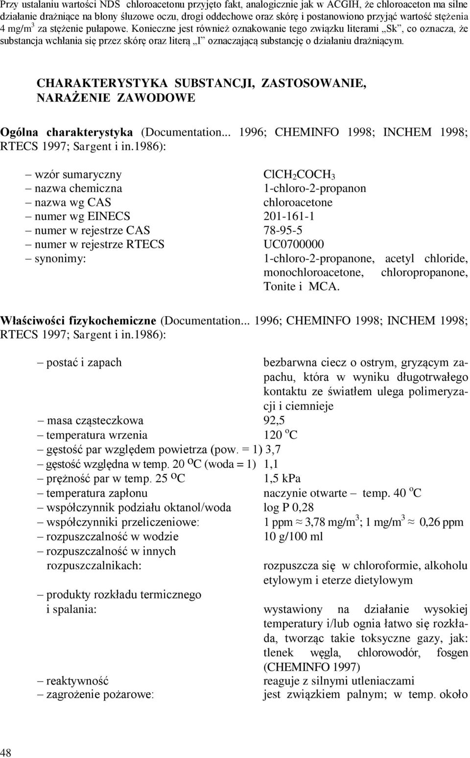 Konieczne jest również oznakowanie tego związku literami Sk, co oznacza, że substancja wchłania się przez skórę oraz literą I oznaczającą substancję o działaniu drażniącym.