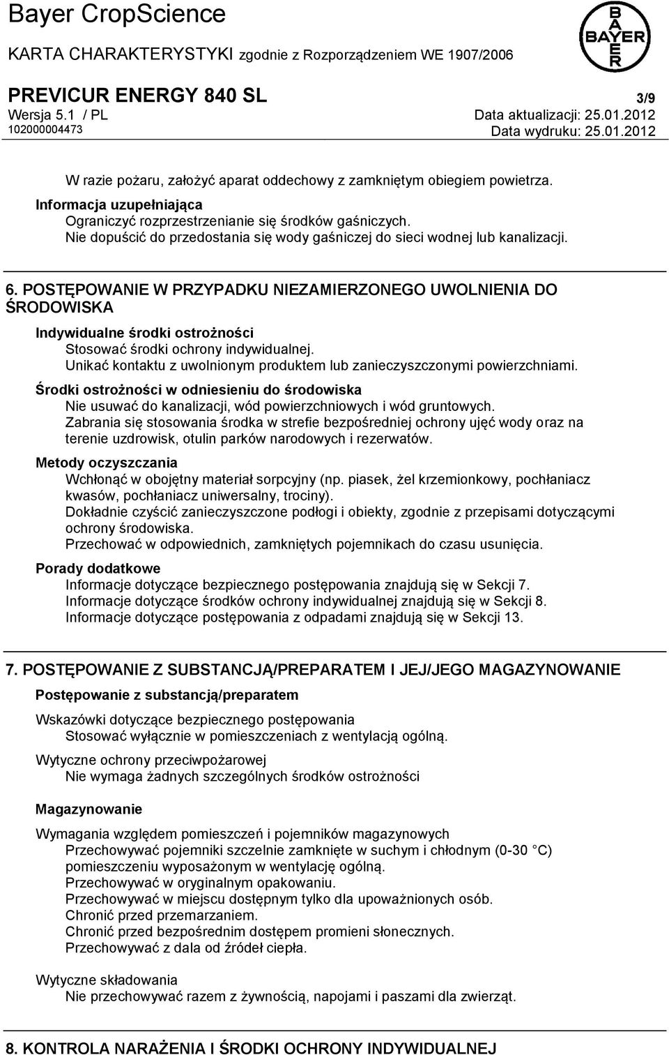 POSTĘPOWANIE W PRZYPADKU NIEZAMIERZONEGO UWOLNIENIA DO ŚRODOWISKA Indywidualne środki ostrożności Stosować środki ochrony indywidualnej.