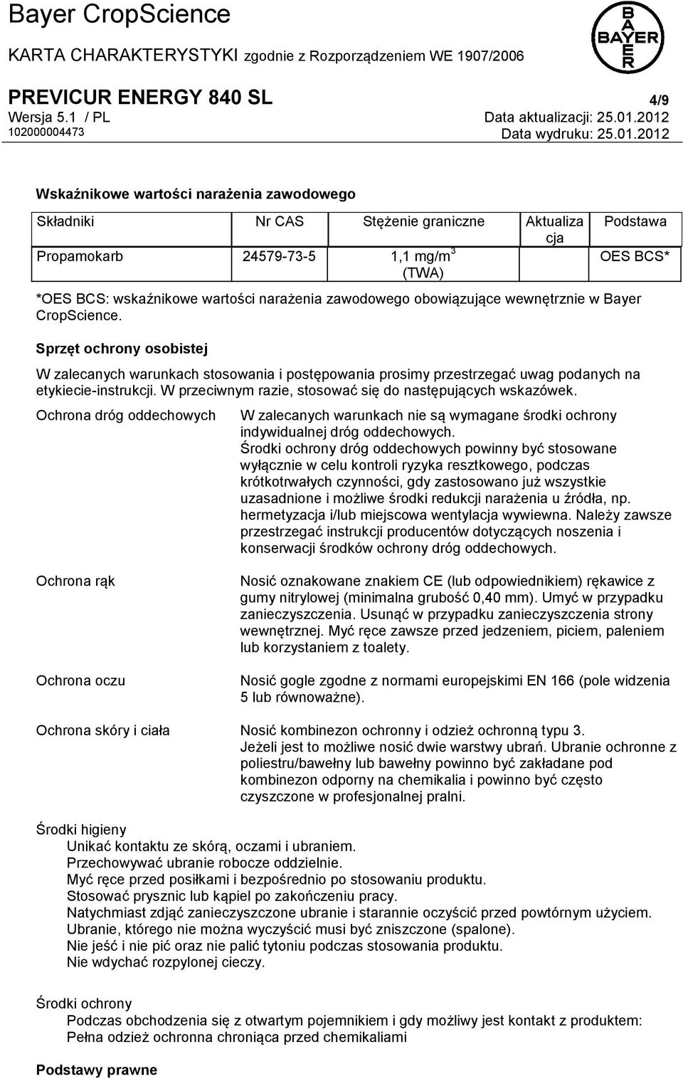 Sprzęt ochrony osobistej W zalecanych warunkach stosowania i postępowania prosimy przestrzegać uwag podanych na etykiecie-instrukcji. W przeciwnym razie, stosować się do następujących wskazówek.