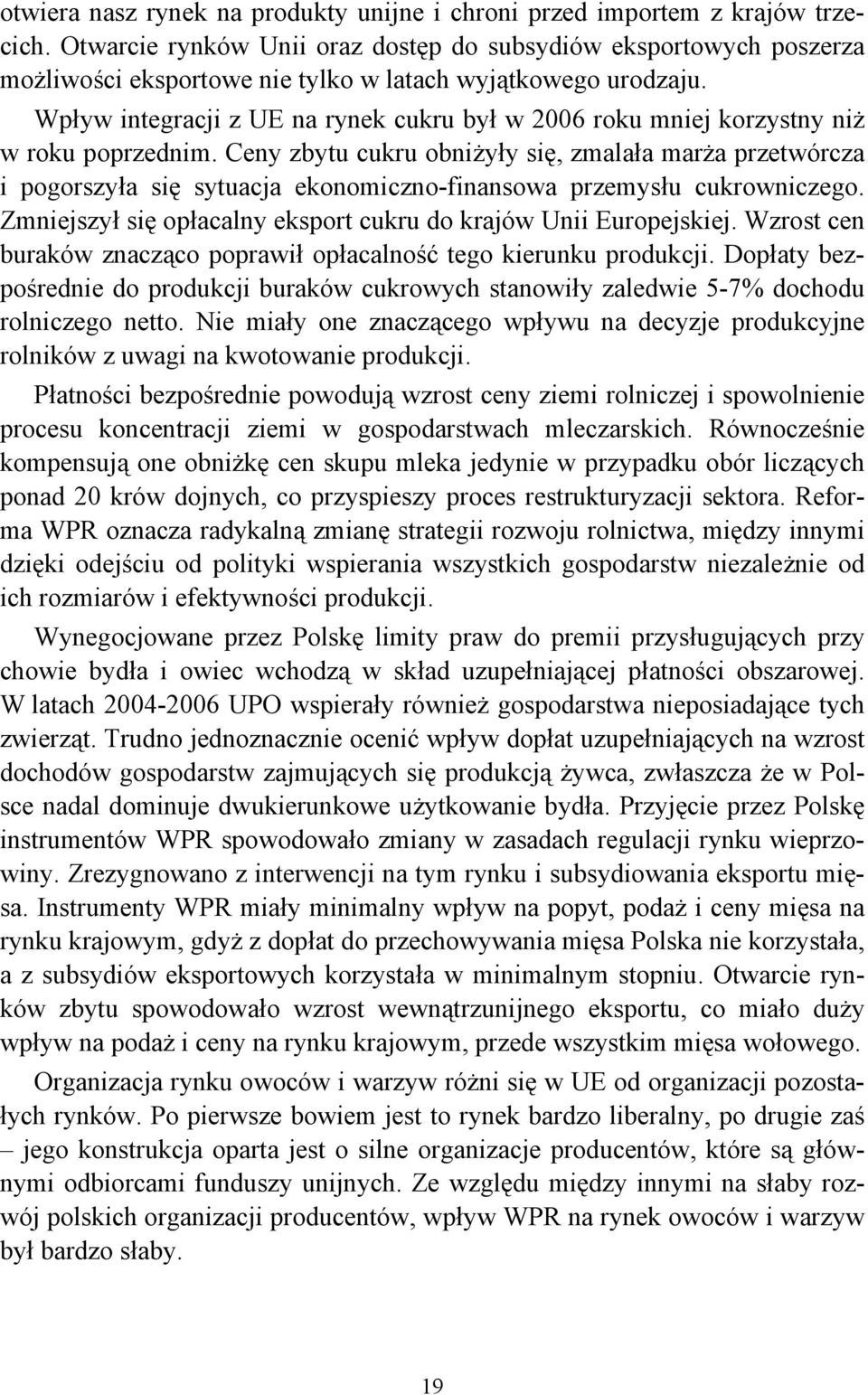 Wpływ integracji z UE na rynek cukru był w 2006 roku mniej korzystny niż w roku poprzednim.