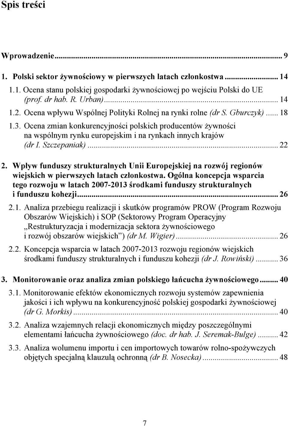 Ocena zmian konkurencyjności polskich producentów żywności na wspólnym rynku europejskim i na rynkach innych krajów (dr I. Szczepaniak)... 22 2.