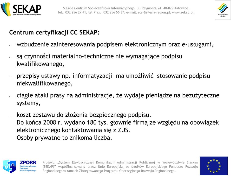 informatyzacji ma umoŝliwić stosowanie podpisu niekwalifikowanego, - ciągłe ataki prasy na administracje, Ŝe wydaje pieniądze na