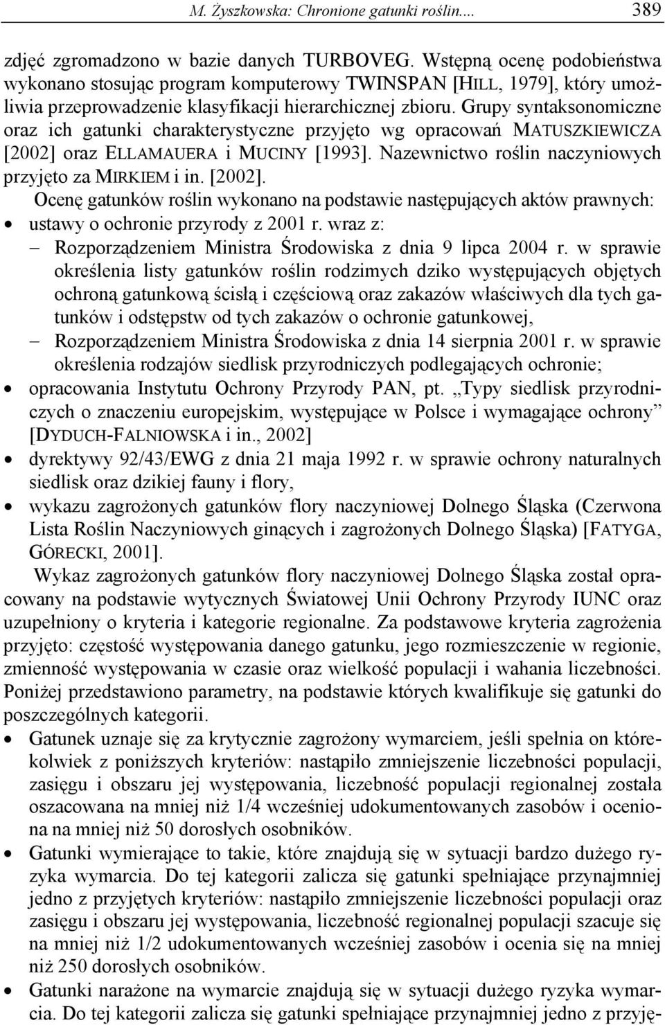 Grupy syntaksonomiczne oraz ich gatunki charakterystyczne przyjęto wg opracowań MATUSZKIEWICZA [2002] 