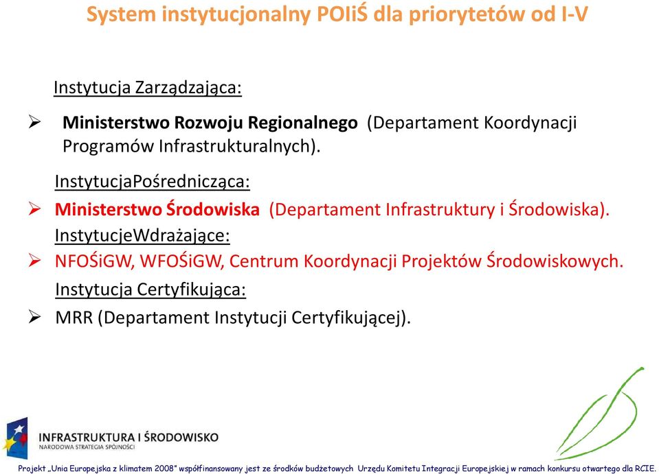 InstytucjaPośrednicząca: Ministerstwo Środowiska (Departament Infrastruktury i Środowiska).