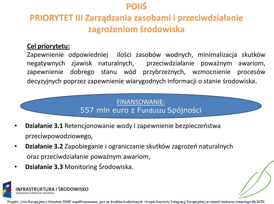 zapewnienie wiarygodnych informacji o stanie środowiska. FINANSOWANIE: 557 mln euro z Funduszu Spójności Działanie 3.