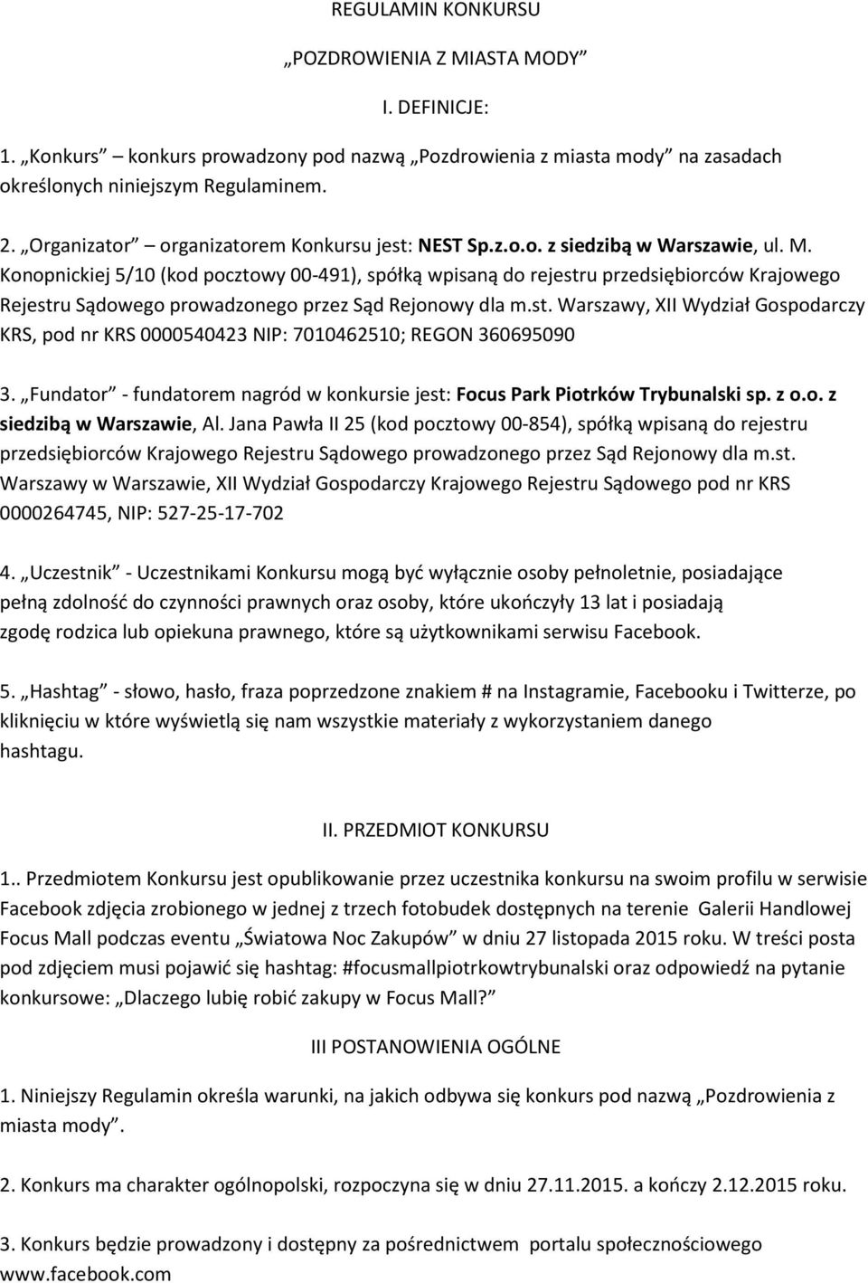 Konopnickiej 5/10 (kod pocztowy 00-491), spółką wpisaną do rejestru przedsiębiorców Krajowego Rejestru Sądowego prowadzonego przez Sąd Rejonowy dla m.st. Warszawy, XII Wydział Gospodarczy KRS, pod nr KRS 0000540423 NIP: 7010462510; REGON 360695090 3.