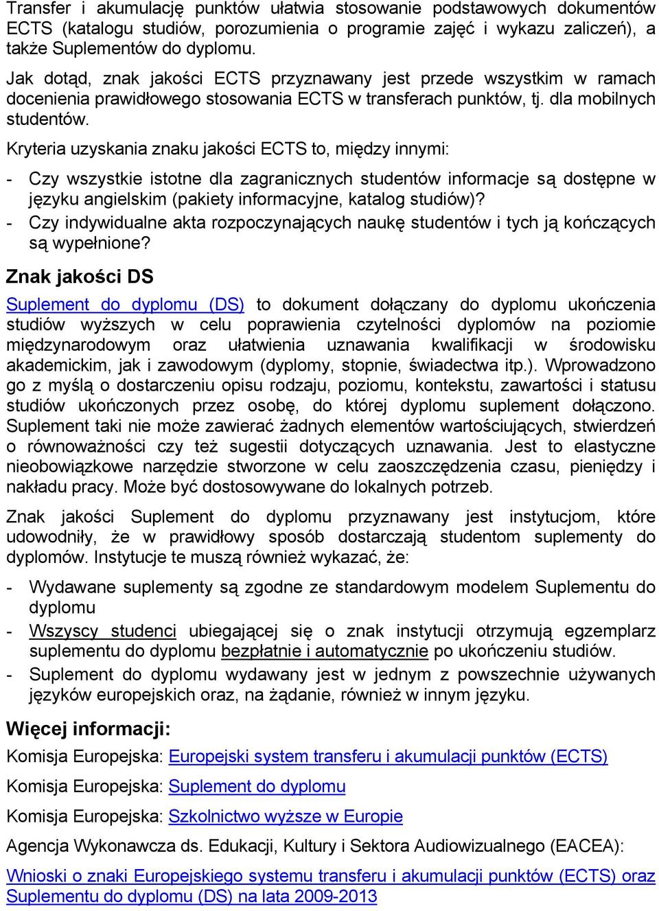 Kryteria uzyskania znaku jakości ECTS to, między innymi: - Czy wszystkie istotne dla zagranicznych studentów informacje są dostępne w języku angielskim (pakiety informacyjne, katalog studiów)?