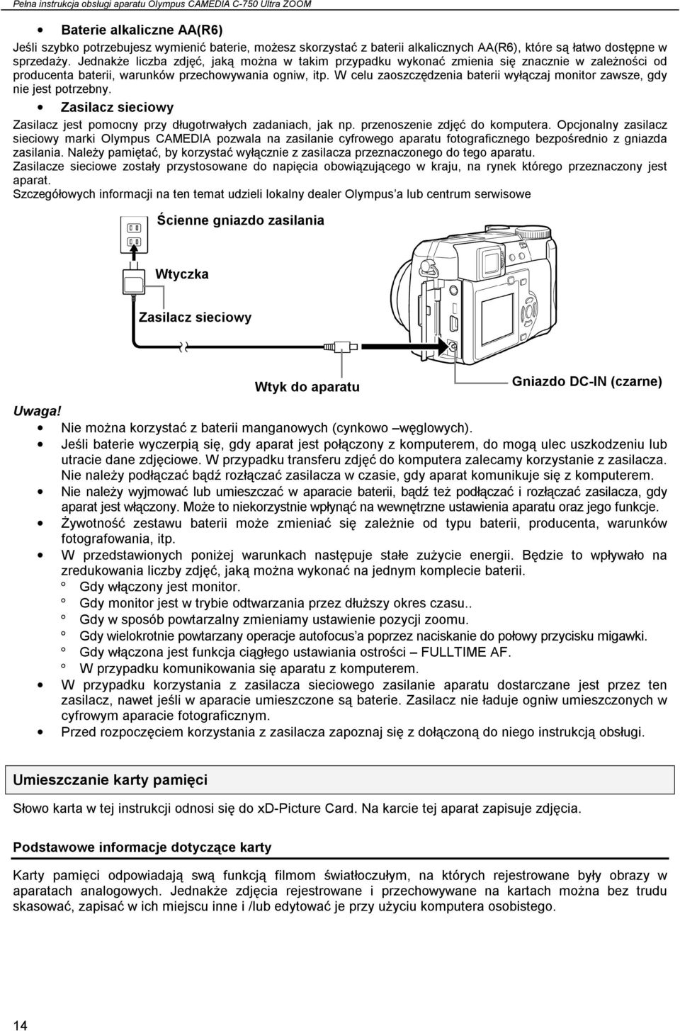 W celu zaoszczędzenia baterii wyłączaj monitor zawsze, gdy nie jest potrzebny. Zasilacz sieciowy Zasilacz jest pomocny przy długotrwałych zadaniach, jak np. przenoszenie zdjęć do komputera.