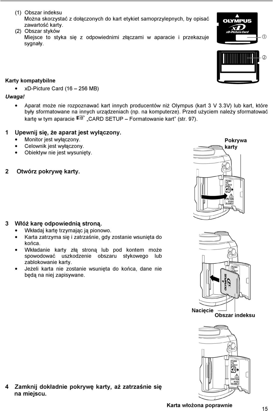 Aparat może nie rozpoznawać kart innych producentów niż Olympus (kart 3 V 3.3V) lub kart, które były sformatowane na innych urządzeniach (np. na komputerze).