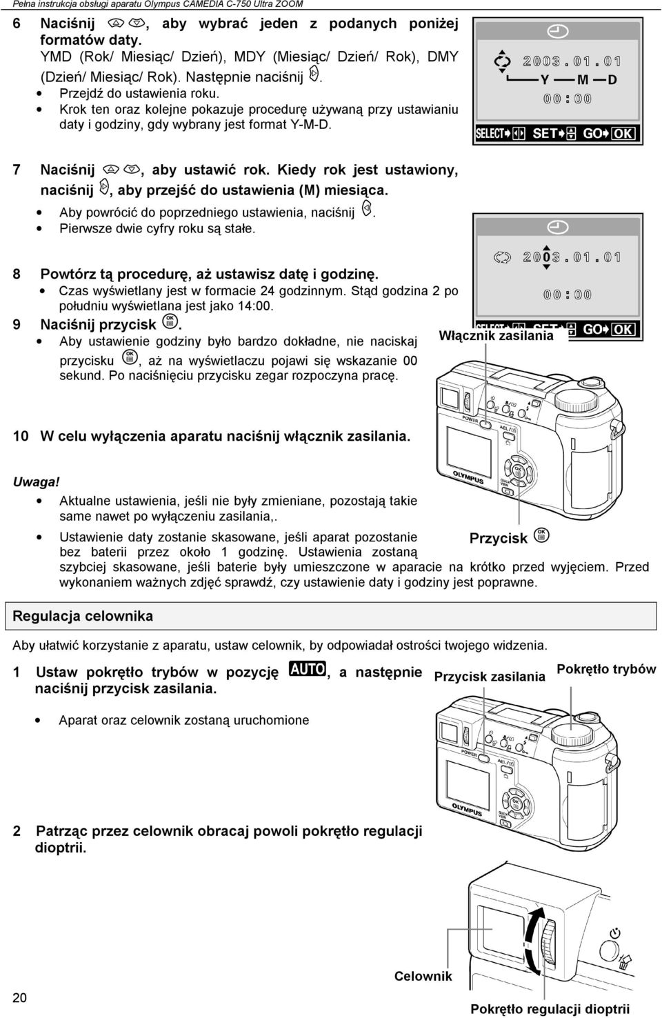 Krok ten oraz kolejne pokazuje procedurę używaną przy ustawianiu daty i godziny, gdy wybrany jest format Y-M-D. 7 Naciśnij, aby ustawić rok.