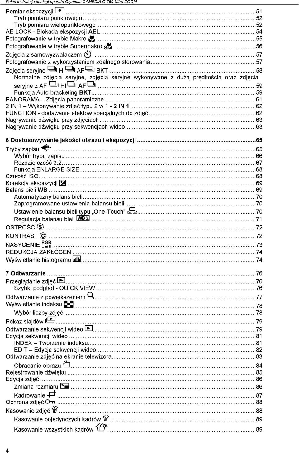 ..58 Normalne zdjęcia seryjne, zdjęcia seryjne wykonywane z dużą prędkością oraz zdjęcia seryjne z AF HI AF...59 Funkcja Auto bracketing BKT...59 PANORAMA Zdjęcia panoramiczne.