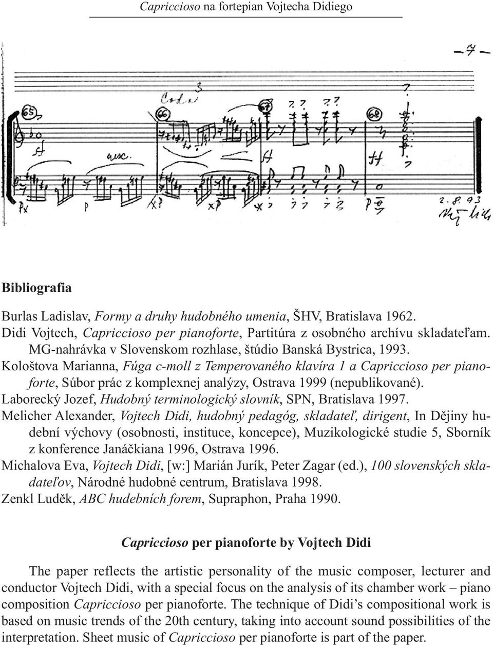 Kološtova Marianna, Fúga c-moll z Temperovaného klavíra 1 a Capriccioso per pianoforte, Súbor prác z komplexnej analýzy, Ostrava 1999 (nepublikované).