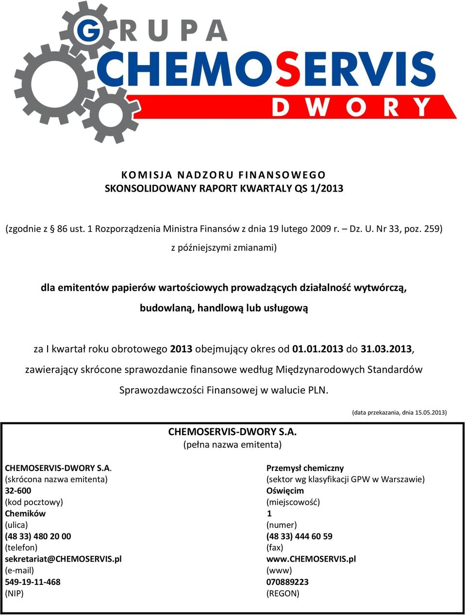 03.2013, zawierający skrócone sprawozdanie finansowe według Międzynarodowych Standardów Sprawozdawczości Finansowej w walucie PLN. CHEMOSERVIS-DWORY S.A.