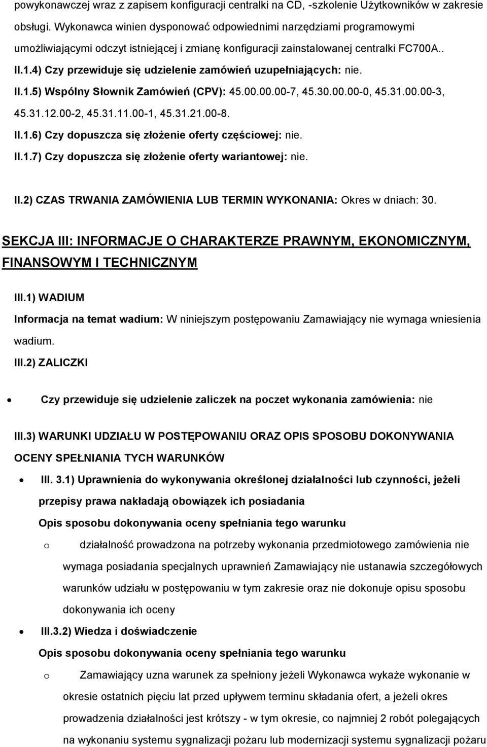 4) Czy przewiduje się udzielenie zamówień uzupełniających: nie. II.1.5) Wspólny Słwnik Zamówień (CPV): 45.00.00.00-7, 45.30.00.00-0, 45.31.00.00-3, 45.31.12.00-2, 45.31.11.00-1, 45.31.21.00-8. II.1.6) Czy dpuszcza się złżenie ferty częściwej: nie.