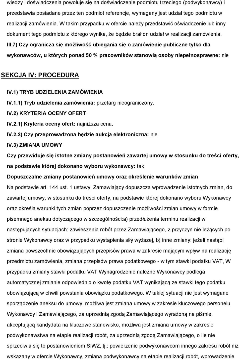 7) Czy granicza się mżliwść ubiegania się zamówienie publiczne tylk dla wyknawców, u których pnad 50 % pracwników stanwią sby niepełnsprawne: nie SEKCJA IV: PROCEDURA IV.