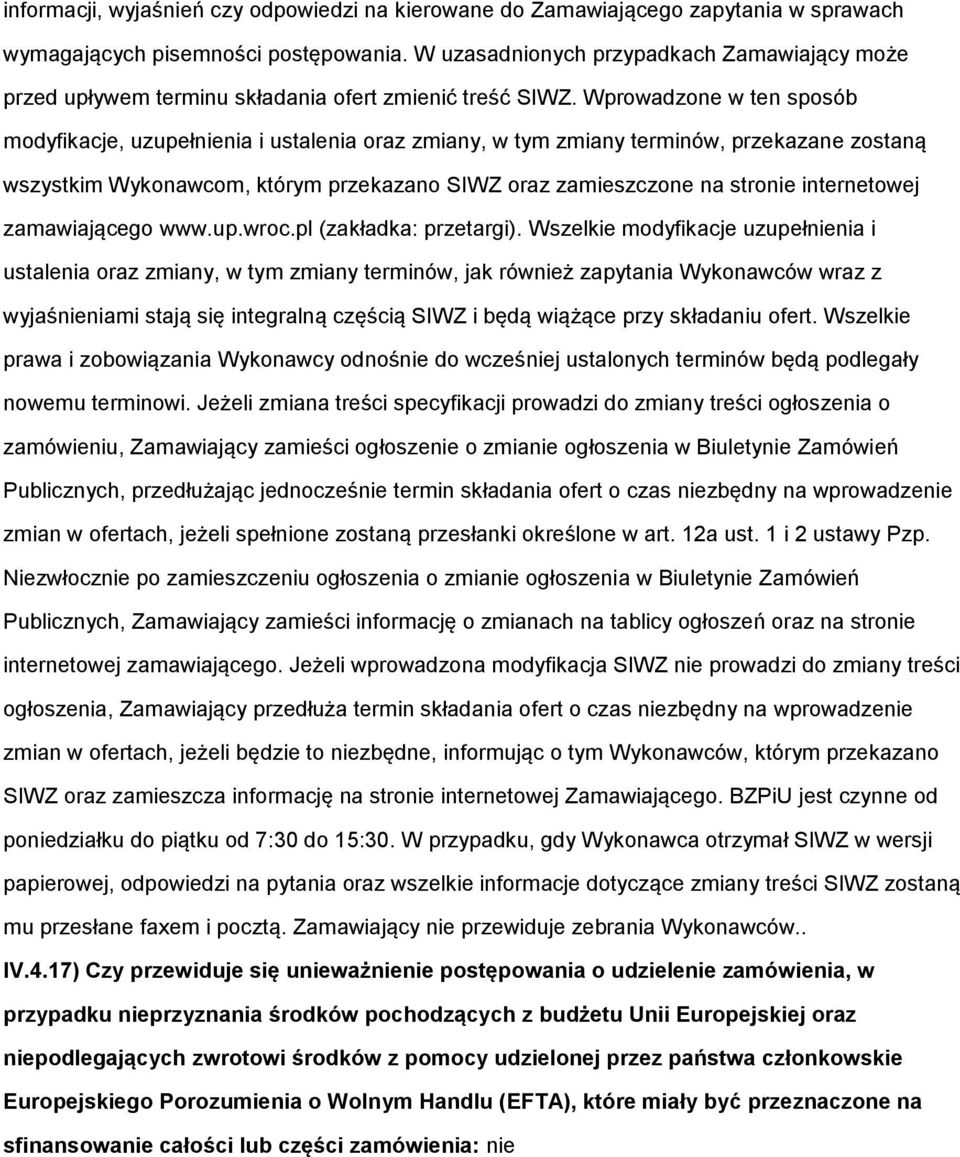 Wprwadzne w ten spsób mdyfikacje, uzupełnienia i ustalenia raz zmiany, w tym zmiany terminów, przekazane zstaną wszystkim Wyknawcm, którym przekazan SIWZ raz zamieszczne na strnie internetwej