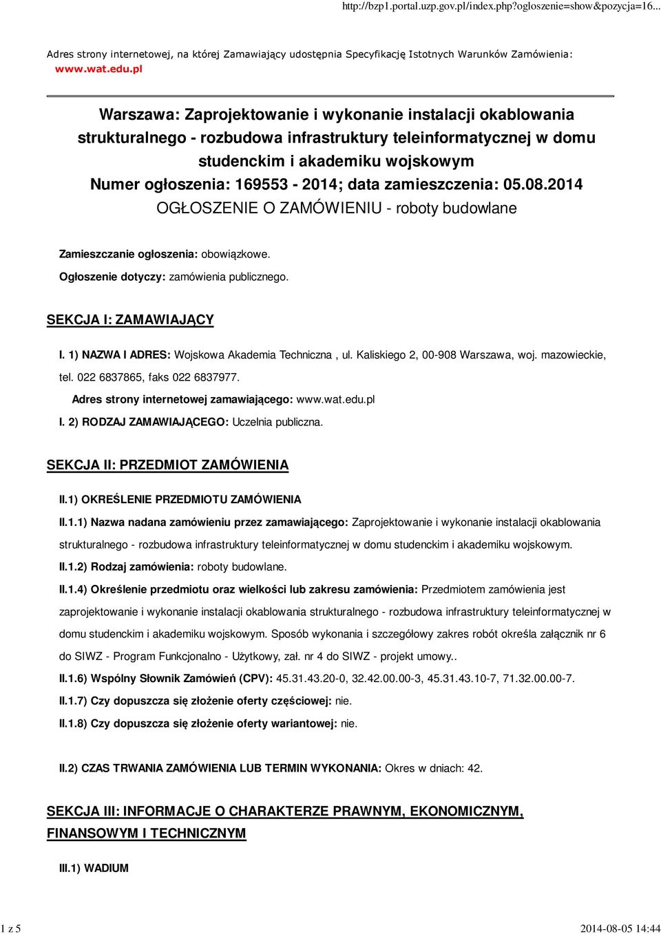 data zamieszczenia: 05.08.2014 OGŁOSZENIE O ZAMÓWIENIU - roboty budowlane Zamieszczanie ogłoszenia: obowiązkowe. Ogłoszenie dotyczy: zamówienia publicznego. SEKCJA I: ZAMAWIAJĄCY I.