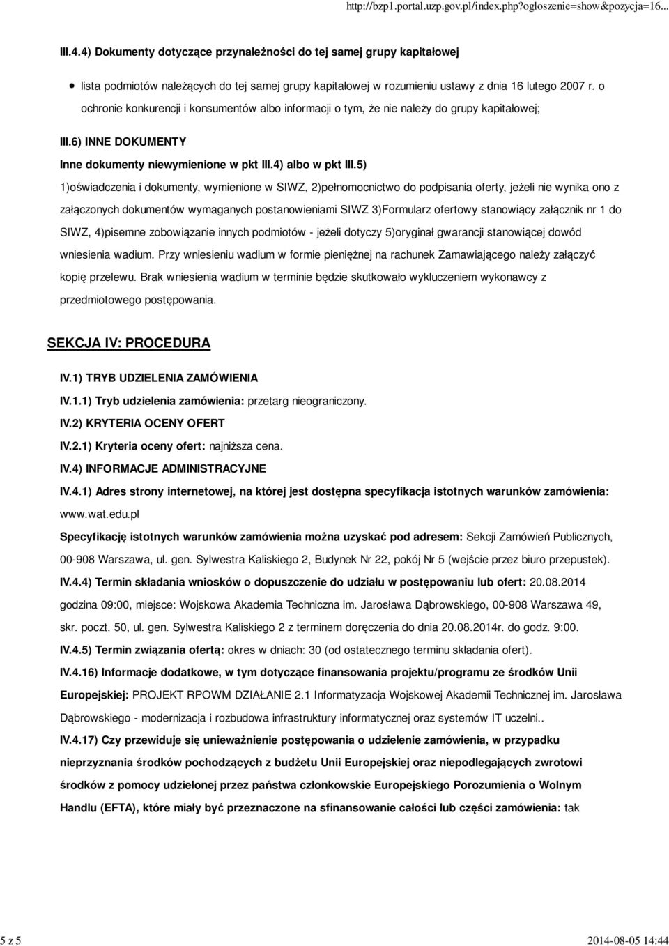 5) 1)oświadczenia i dokumenty, wymienione w SIWZ, 2)pełnomocnictwo do podpisania oferty, jeżeli nie wynika ono z załączonych dokumentów wymaganych postanowieniami SIWZ 3)Formularz ofertowy stanowiący