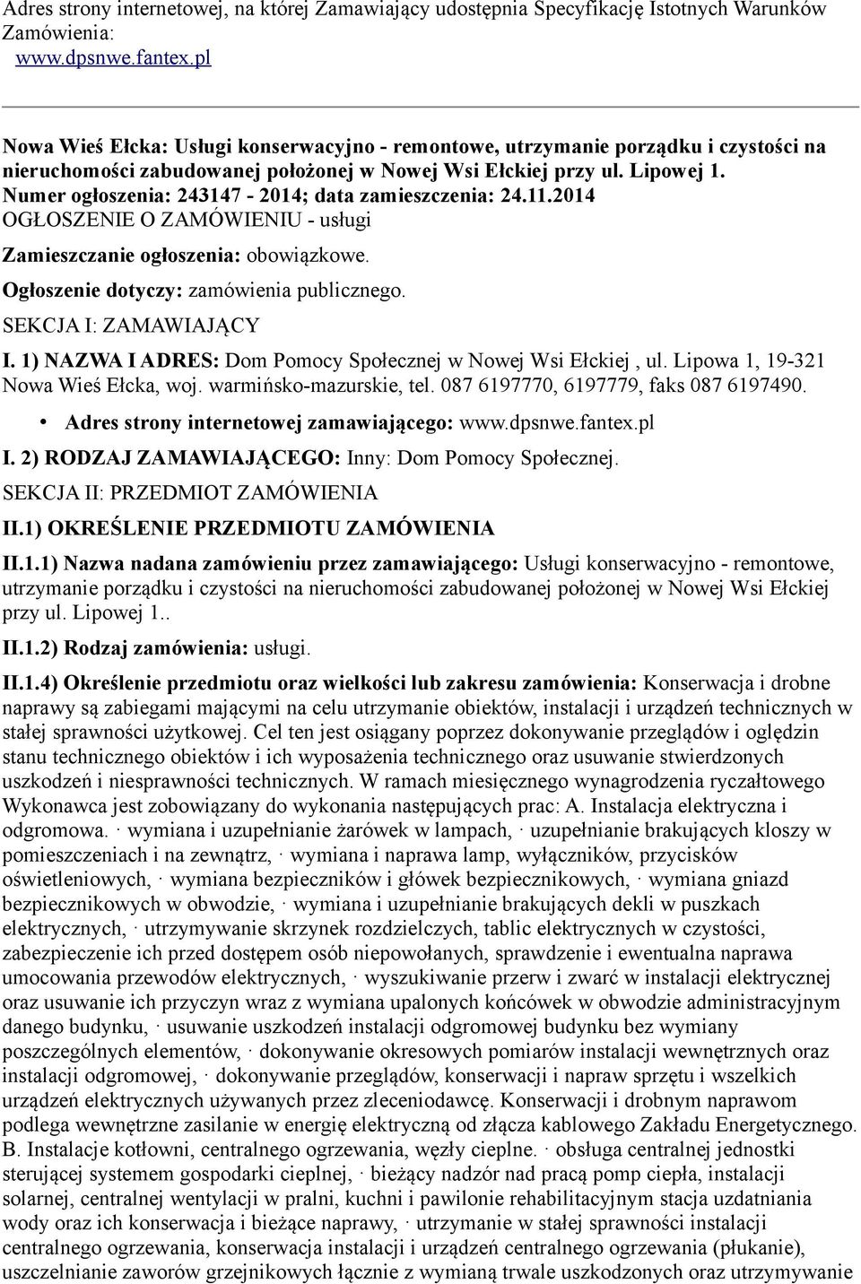 Numer ogłoszenia: 243147-2014; data zamieszczenia: 24.11.2014 OGŁOSZENIE O ZAMÓWIENIU - usługi Zamieszczanie ogłoszenia: obowiązkowe. Ogłoszenie dotyczy: zamówienia publicznego.