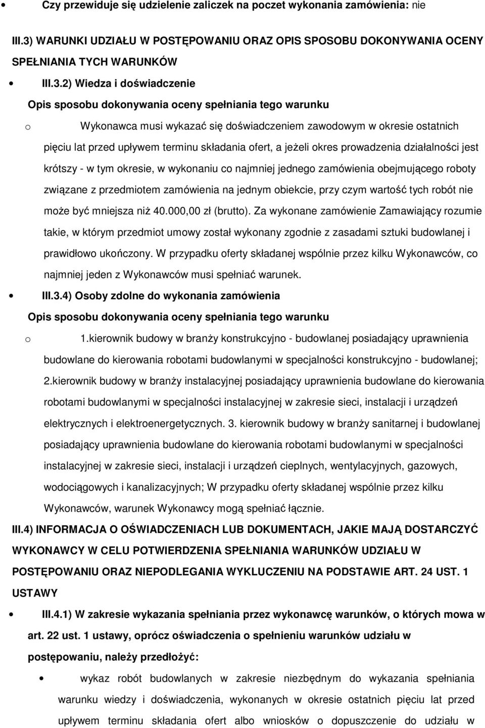 2) Wiedza i doświadczenie Opis sposobu dokonywania oceny spełniania tego warunku o Wykonawca musi wykazać się doświadczeniem zawodowym w okresie ostatnich pięciu lat przed upływem terminu składania