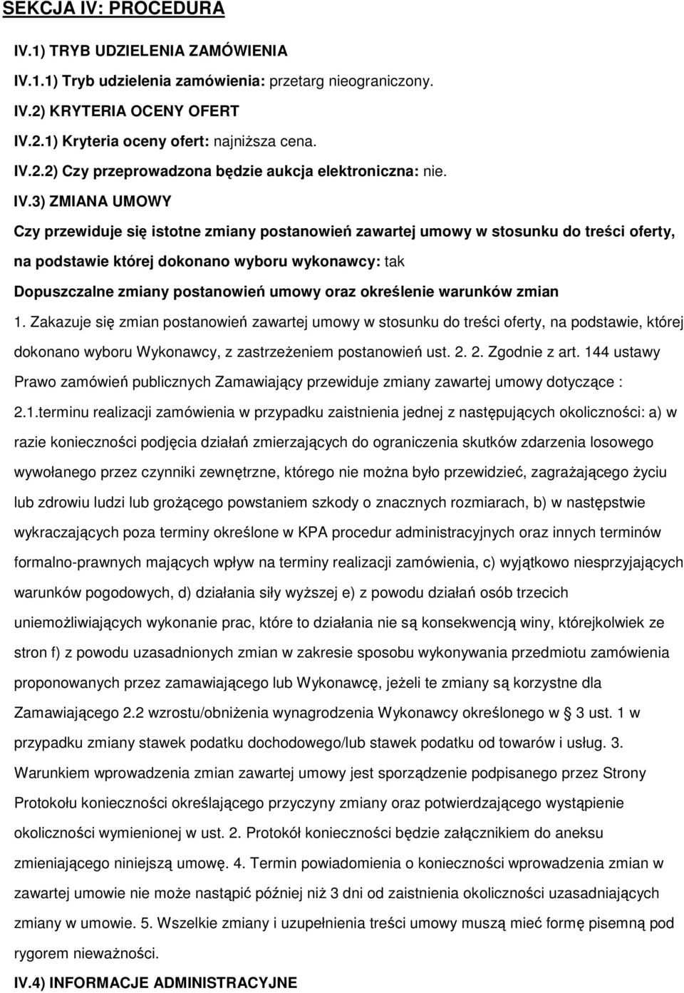 oraz określenie warunków zmian 1. Zakazuje się zmian postanowień zawartej umowy w stosunku do treści oferty, na podstawie, której dokonano wyboru Wykonawcy, z zastrzeŝeniem postanowień ust. 2.