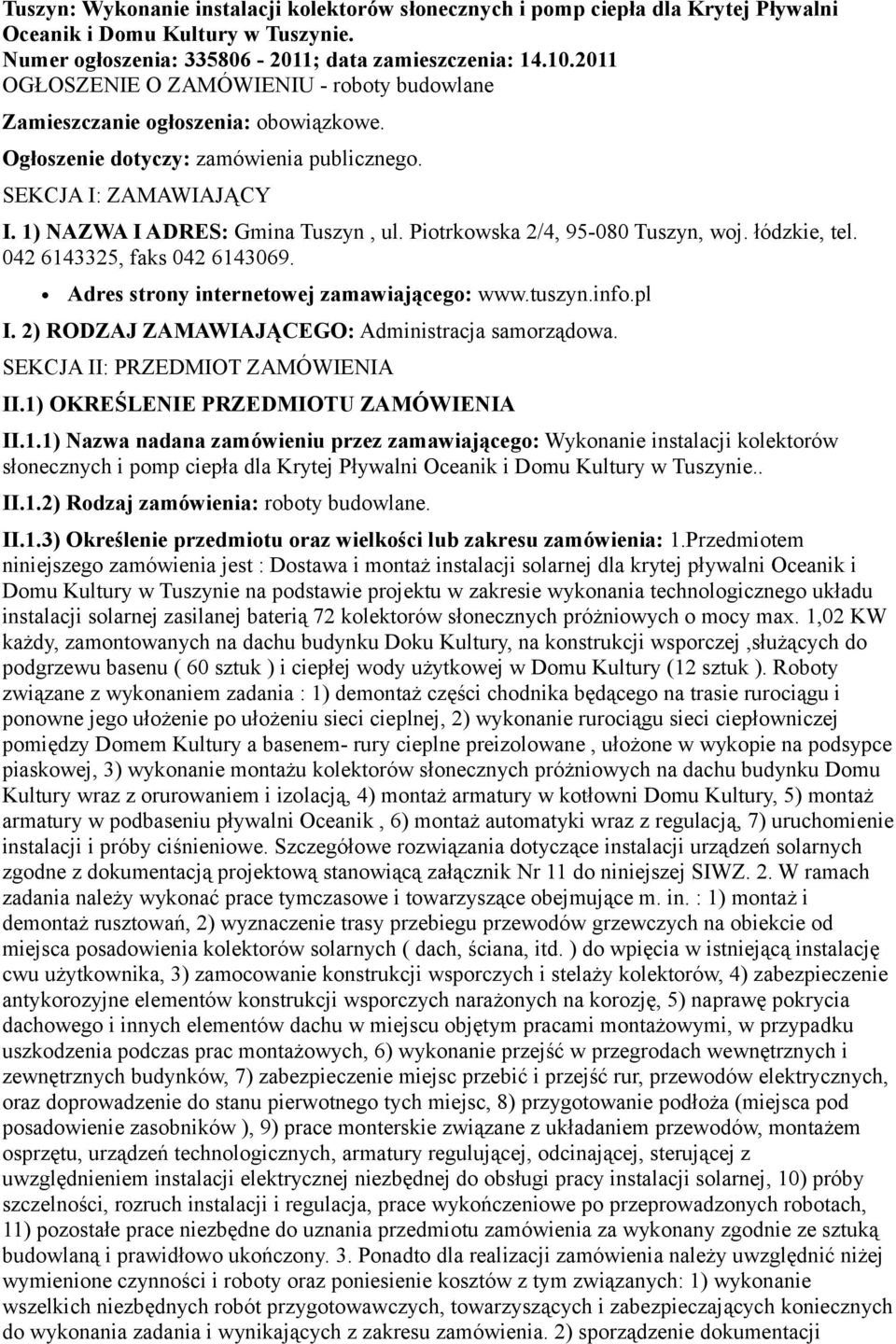 Piotrkowska 2/4, 95-080 Tuszyn, woj. łódzkie, tel. 042 6143325, faks 042 6143069. Adres strony internetowej zamawiającego: www.tuszyn.info.pl I. 2) RODZAJ ZAMAWIAJĄCEGO: Administracja samorządowa.