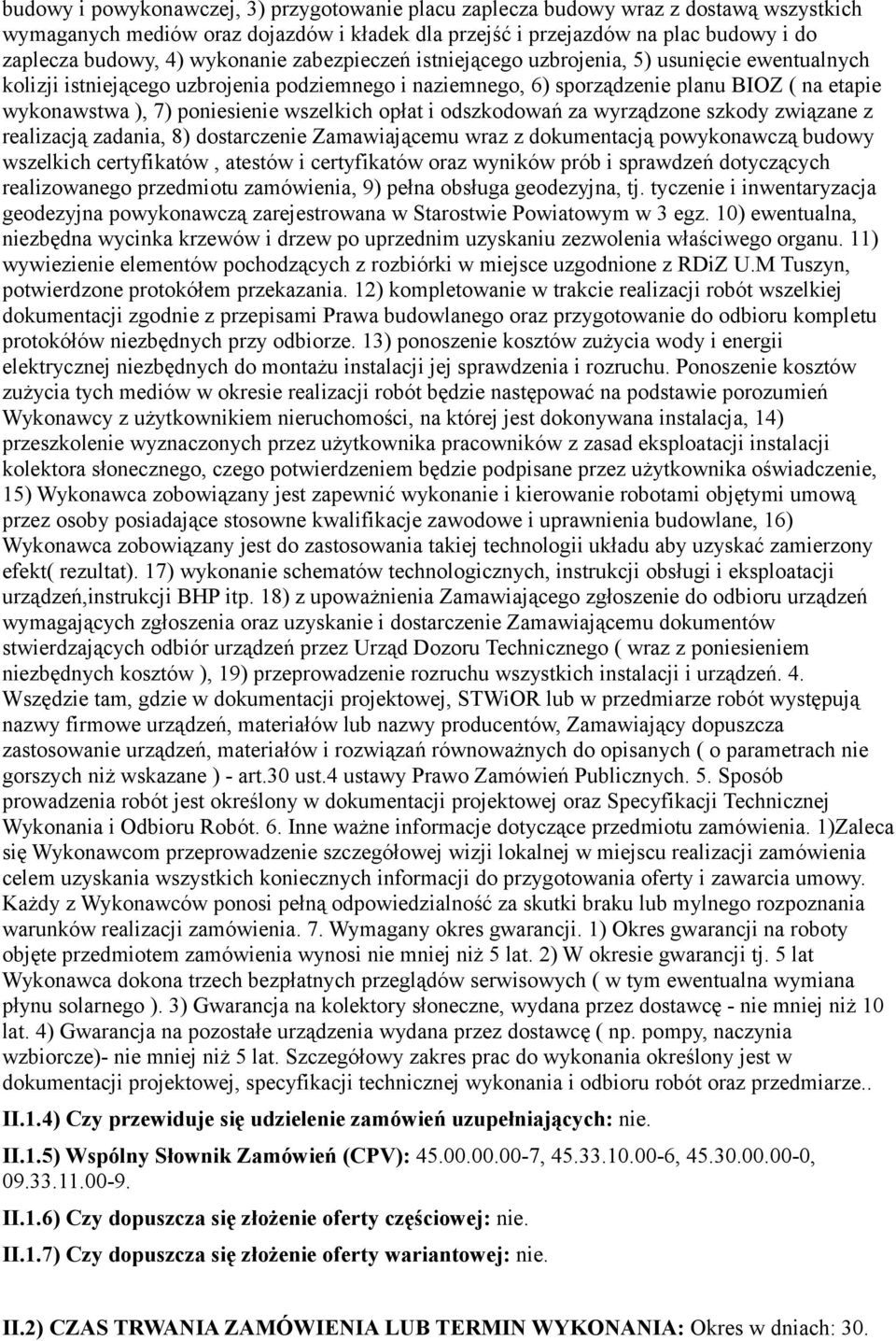 poniesienie wszelkich opłat i odszkodowań za wyrządzone szkody związane z realizacją zadania, 8) dostarczenie Zamawiającemu wraz z dokumentacją powykonawczą budowy wszelkich certyfikatów, atestów i