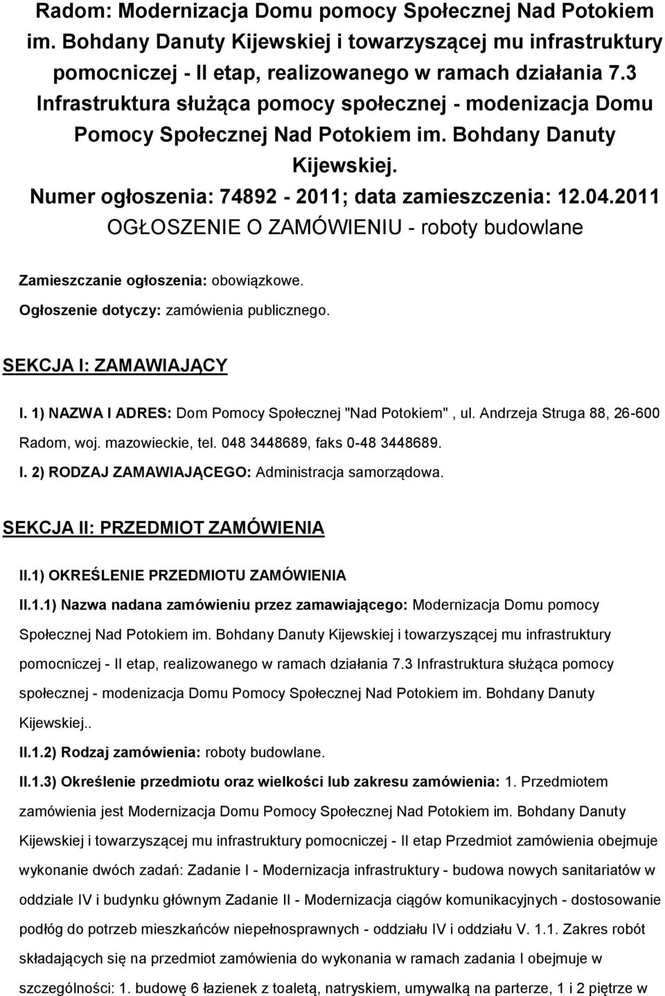 2011 OGŁOSZENIE O ZAMÓWIENIU - rbty budwlane Zamieszczanie głszenia: bwiązkwe. Ogłszenie dtyczy: zamówienia publiczneg. SEKCJA I: ZAMAWIAJĄCY I. 1) NAZWA I ADRES: Dm Pmcy Spłecznej "Nad Ptkiem", ul.