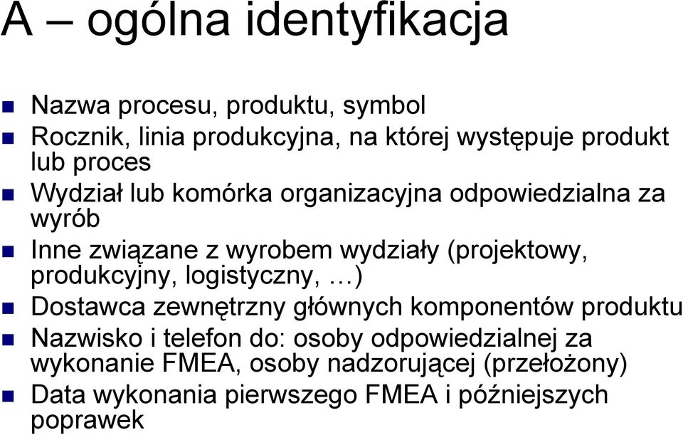 (projektowy, produkcyjny, logistyczny, ) Dostawca zewnętrzny głównych komponentów produktu Nazwisko i telefon do: