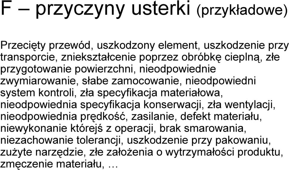 nieodpowiednia specyfikacja konserwacji, zła wentylacji, nieodpowiednia prędkość, zasilanie, defekt materiału, niewykonanie którejś z operacji,