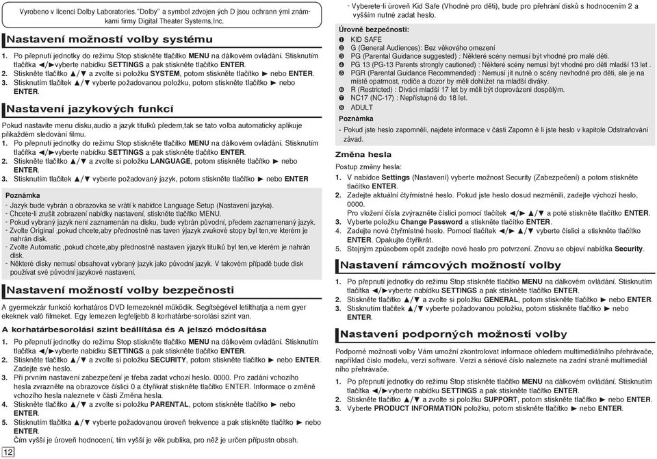 Stisknûte tlaãítko π/ a zvolte si poloïku SYSTEM, potom stisknûte tlaãítko nebo ENTER. 3. Stisknutím tlaãítek π/ vyberte poïadovanou poloïku, potom stisknûte tlaãítko nebo ENTER.