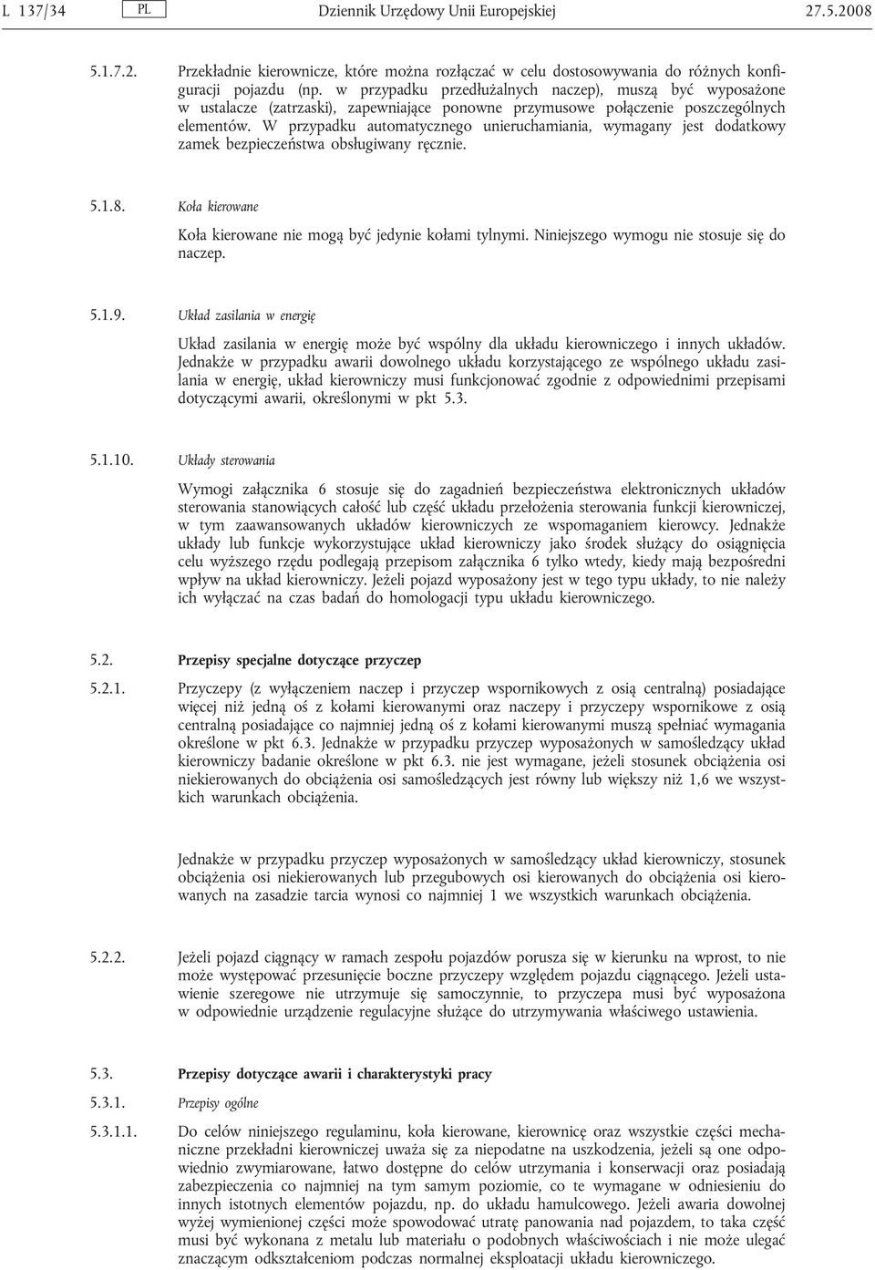 W przypadku automatycznego unieruchamiania, wymagany jest dodatkowy zamek bezpieczeństwa obsługiwany ręcznie. 5.1.8. Koła kierowane Koła kierowane nie mogą być jedynie kołami tylnymi.