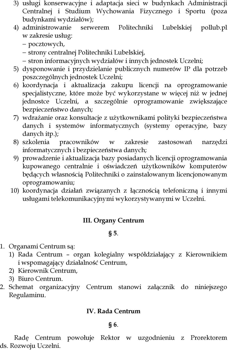 pl w zakresie usług: pocztowych, strony centralnej Politechniki Lubelskiej, stron informacyjnych wydziałów i innych jednostek Uczelni; 5) dysponowanie i przydzielanie publicznych numerów IP dla