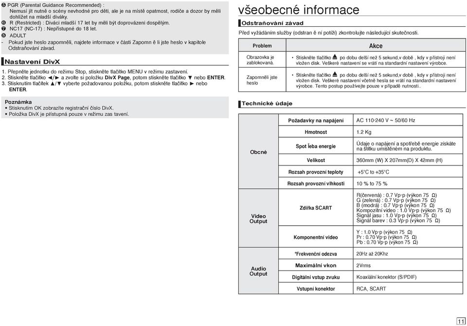 ❽ ADULT - Pokud jste heslo zapomnûli, najdete informace v ãásti Zapomn û li jste heslo v kapitole OdstraÀování závad. Nastavení DivX 1.