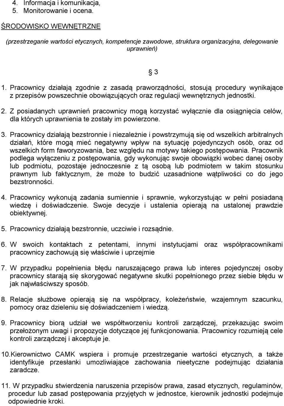 Z posiadanych uprawnień pracownicy mogą korzystać wyłącznie dla osiągnięcia celów, dla których uprawnienia te zostały im powierzone. 3.