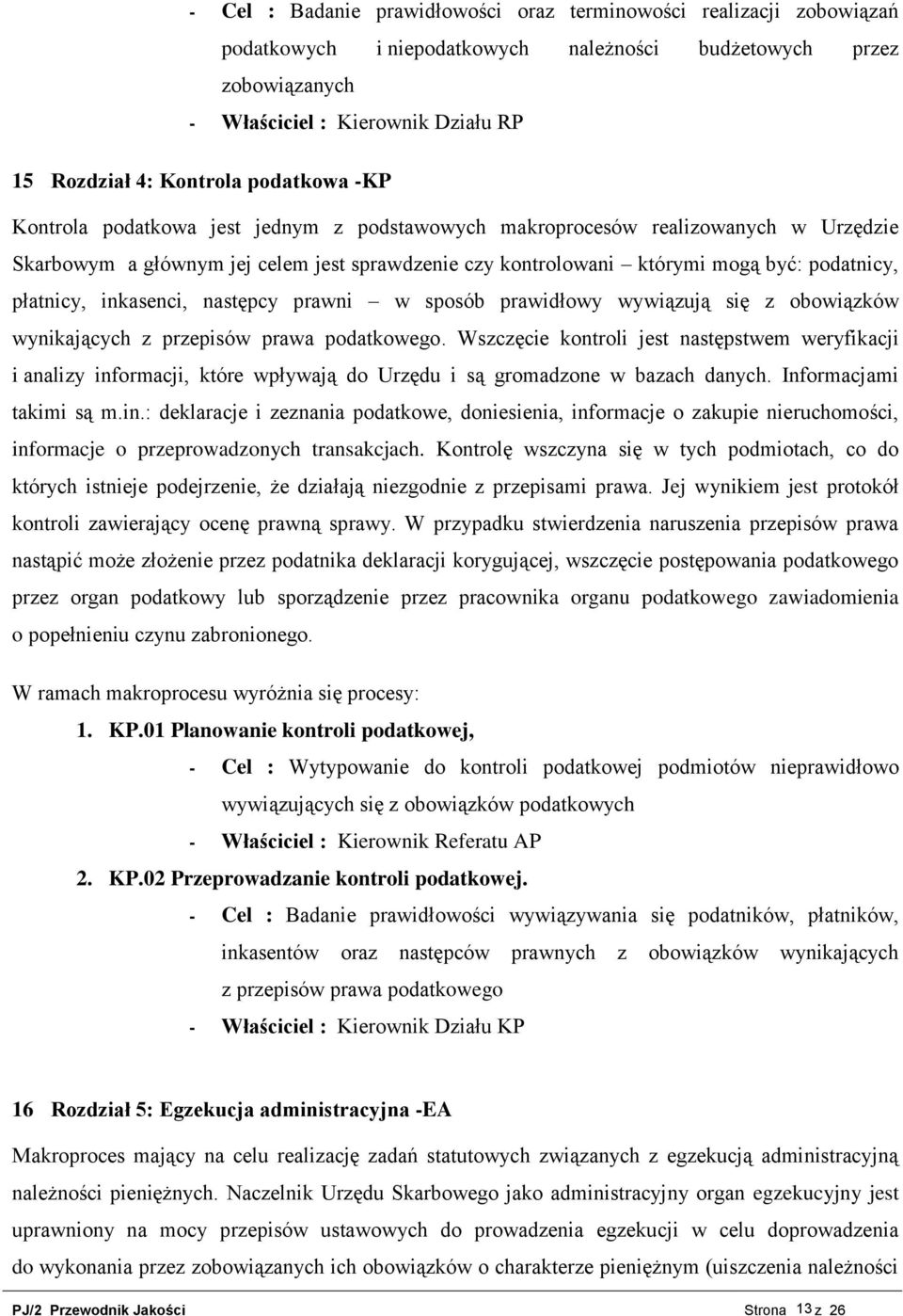 podatnicy, płatnicy, inkasenci, następcy prawni w sposób prawidłowy wywiązują się z obowiązków wynikających z przepisów prawa podatkowego.