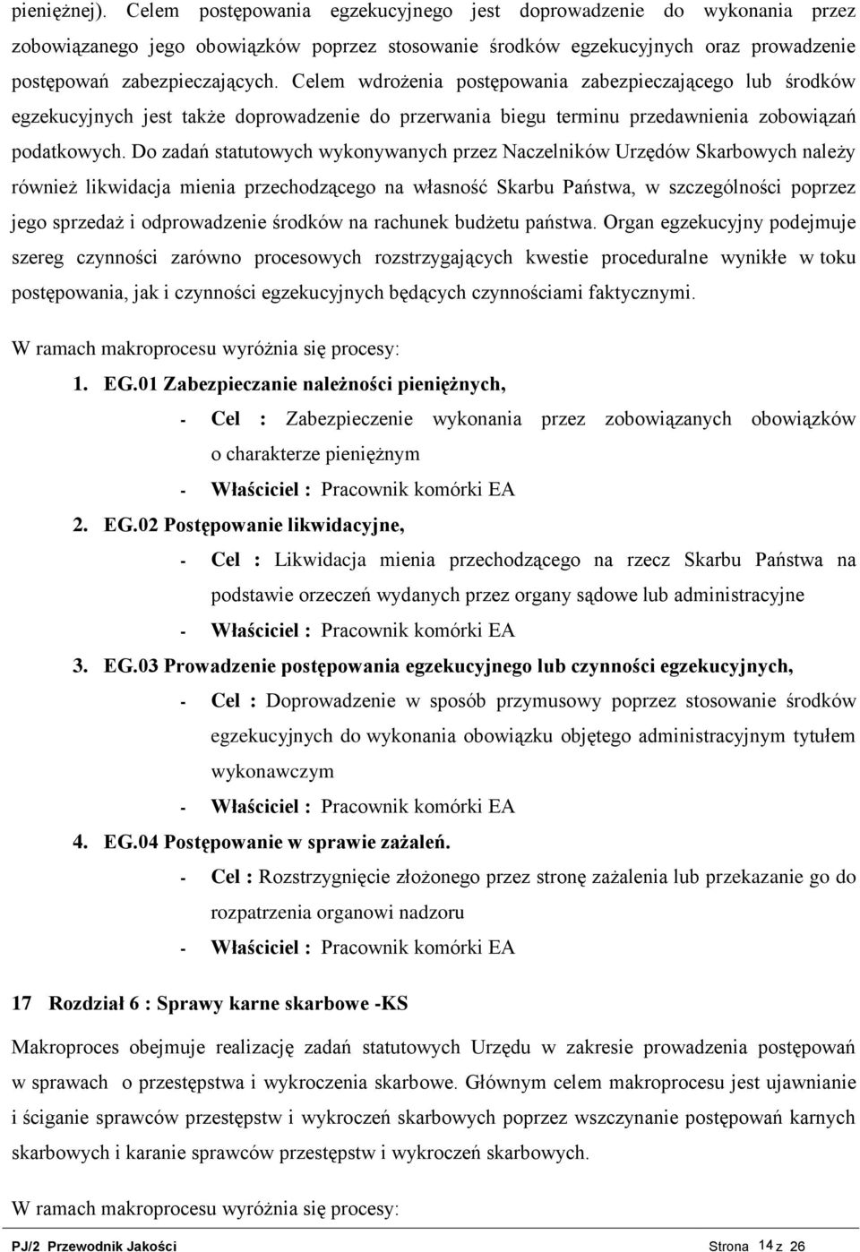 Celem wdrożenia postępowania zabezpieczającego lub środków egzekucyjnych jest także doprowadzenie do przerwania biegu terminu przedawnienia zobowiązań podatkowych.