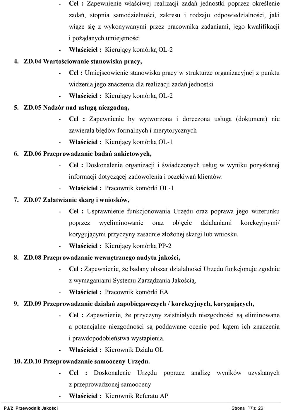 04 Wartościowanie stanowiska pracy, - Cel : Umiejscowienie stanowiska pracy w strukturze organizacyjnej z punktu widzenia jego znaczenia dla realizacji zadań jednostki - Właściciel : Kierujący