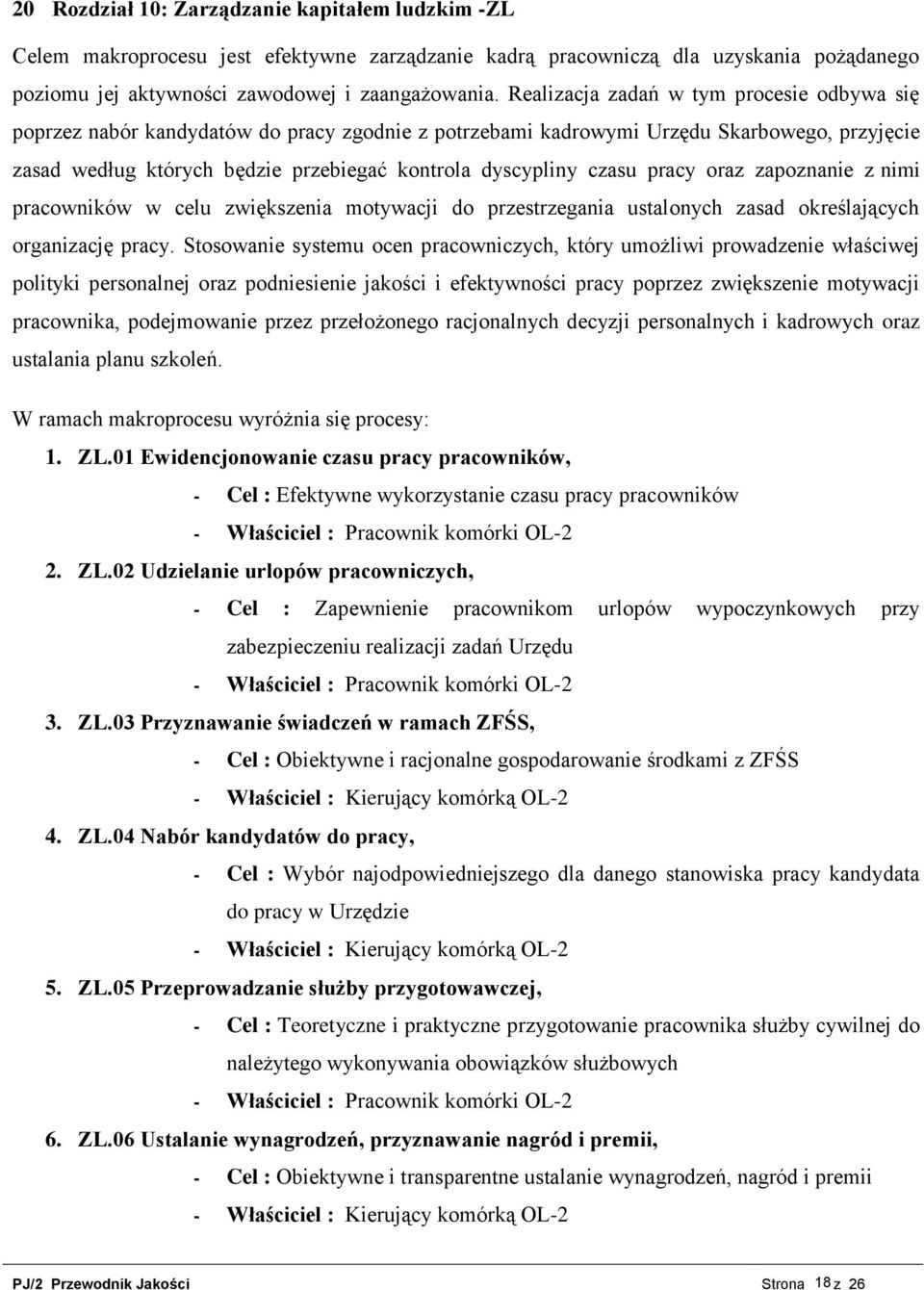 czasu pracy oraz zapoznanie z nimi pracowników w celu zwiększenia motywacji do przestrzegania ustalonych zasad określających organizację pracy.