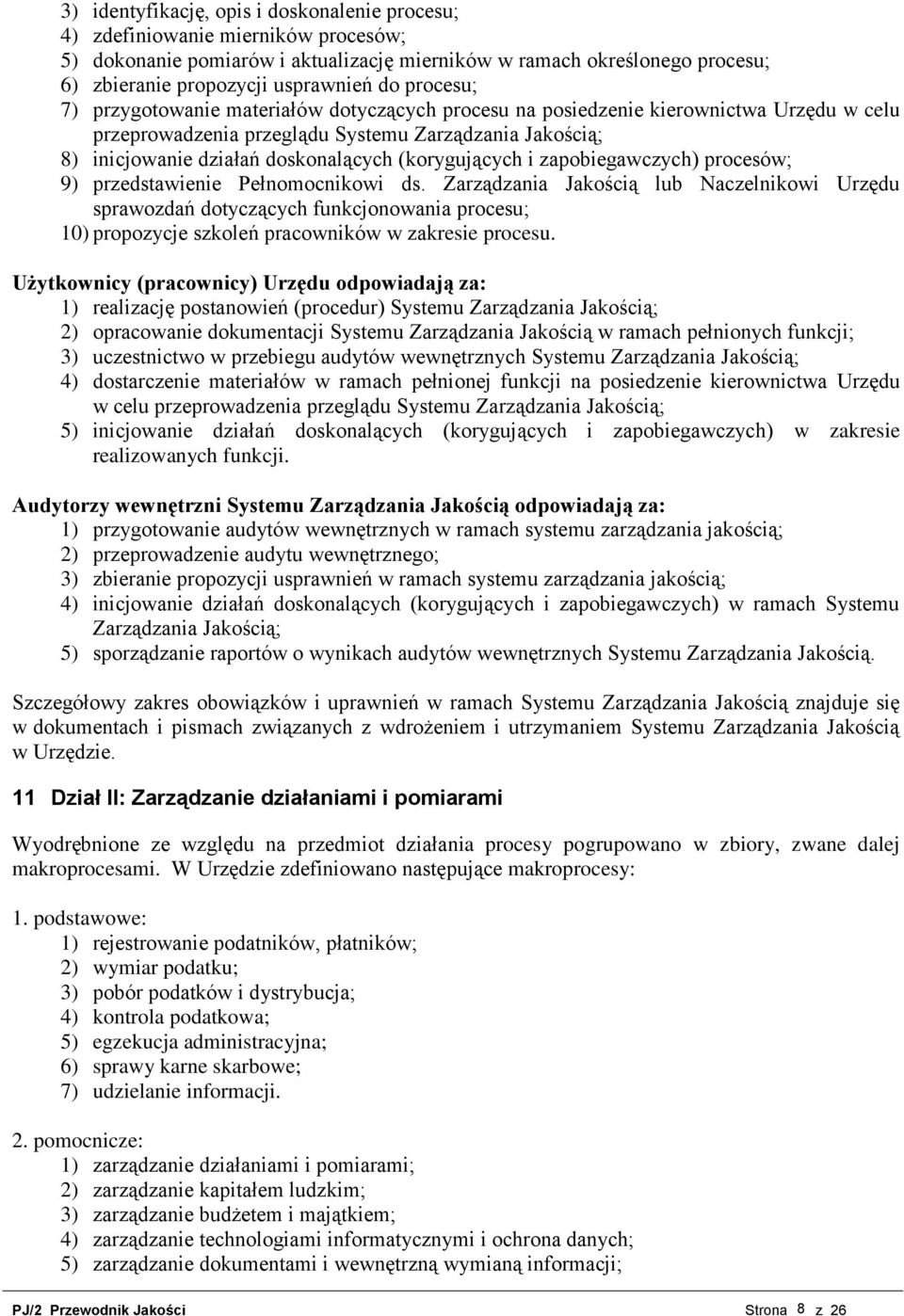 (korygujących i zapobiegawczych) procesów; 9) przedstawienie Pełnomocnikowi ds.